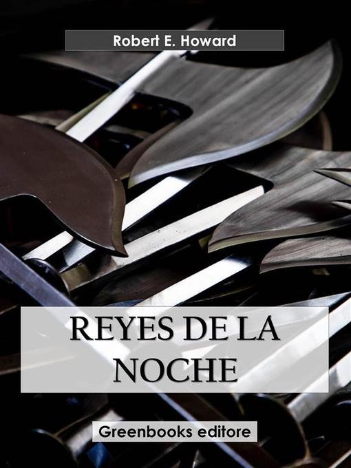 Title details for Reyes de la noche by Robert E. Howard - Available